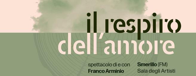 IL RESPIRO DELL'AMORE Domenica 27 marzo, ore 18,00, a Smerillo per lo spettacolo di e con Franco Arminio.