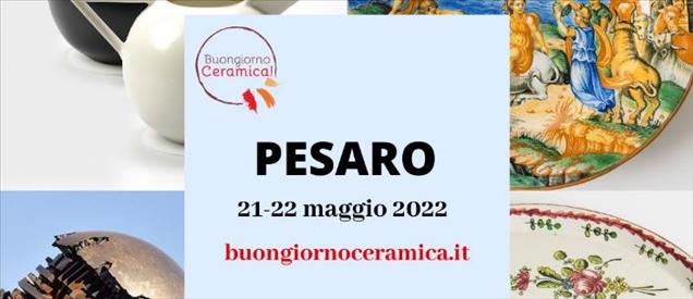 BUONGIORNO CERAMICA! Edizione 2022 Il 21 e 22 maggio torna Buongiorno Ceramica a Pesaro 