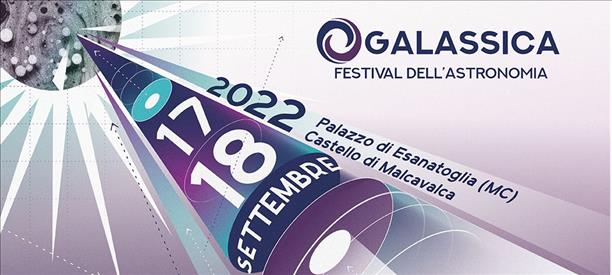 Galassica - Festival dell’Astronomia  V Edizione-Palazzo di Esanatoglia (MC)  17-18 settembre 2022