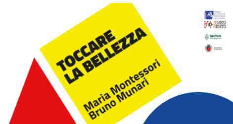Toccare la bellezza - Maria Montessori Bruno Munari , mostra al Museo Omero