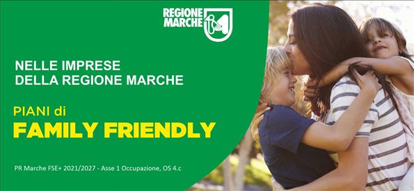Piani di Family Friendly  per le aziende della Regione Marche . Pubblicato l’Avviso Pubblico  PR Marche FSE+ 2021 -2027 