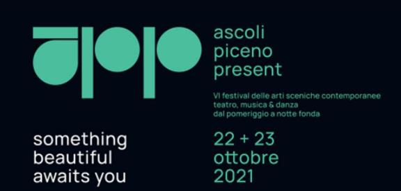 APP – Ascoli Piceno Present, il festival multidisciplinare delle arti sceniche contemporanee torna ad Ascoli Piceno