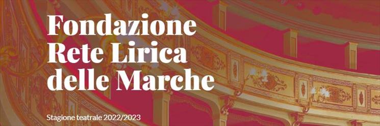 Fondazione Rete Lirica delle Marche: svelata la stagione 2022/23 e annunciati i titoli del prossimo triennio