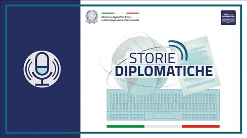 “Storie diplomatiche” - Il podcast del Ministero degli Affari Esteri e della Cooperazione Internazionale