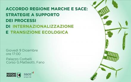 Accordo Regione Marche SACE: strategie a supporto dei processi di internazionalizzazione e transizione ecologica
