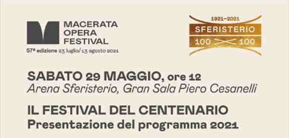 Sabato 29 maggio, ore 12.00 Arena Sferisterio, Gran Sala Piero Cesanelli   IL FESTIVAL DEL CENTENARIO Presentazione del programma 2021