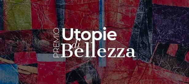 Premio d’arte UTOPIE DI BELLEZZA in ricordo di Giuliano De Minicis I edizione